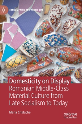 Domesticity on Display: Romanian Middle-Class M... 3030787826 Book Cover