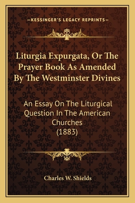 Liturgia Expurgata, Or The Prayer Book As Amend... 1165421429 Book Cover