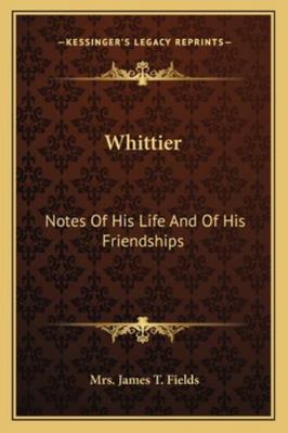 Whittier: Notes Of His Life And Of His Friendships 1163080063 Book Cover