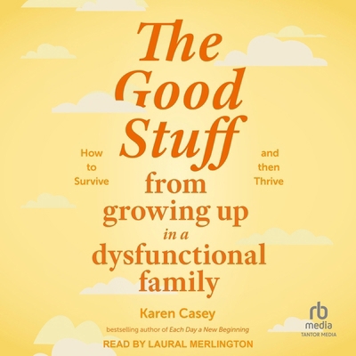 The Good Stuff from Growing Up in a Dysfunction...            Book Cover