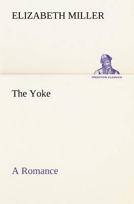 The Yoke A Romance of the Days when the Lord Re... 3849192512 Book Cover