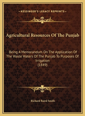 Agricultural Resources Of The Punjab: Being A M... 1169571905 Book Cover