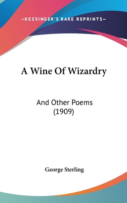 A Wine Of Wizardry: And Other Poems (1909) 0548947767 Book Cover