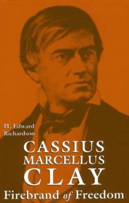 Cassius Marcellus Clay: Firebrand of Freedom 0813108616 Book Cover