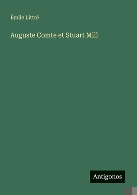 Auguste Comte et Stuart Mill [French] 3388727821 Book Cover