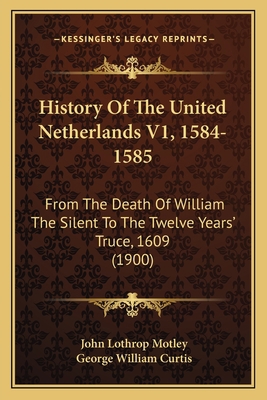 History Of The United Netherlands V1, 1584-1585... 1168137918 Book Cover