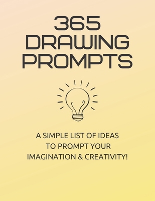 365 Drawing Prompts: A List Of Ideas To Prompt ... 1655139436 Book Cover