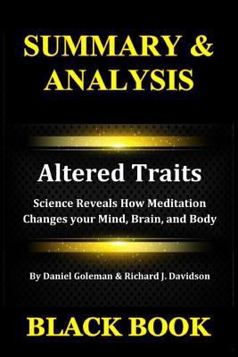 Summary & Analysis: Altered Traits by Daniel Goleman and Richard J. Davidson: Science Reveals How Meditation Changes Your Mind, Brain, and Body 1793335966 Book Cover
