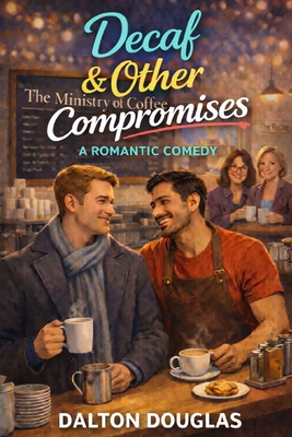 Decaf & Other Compromises: A Romantic Comedy B0GH8J2XKS Book Cover