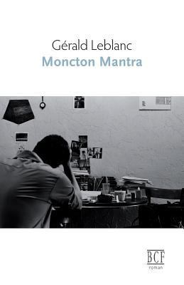 Moncton mantra [French] 2894232829 Book Cover