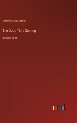 The Good Time Coming: in large print 336833381X Book Cover