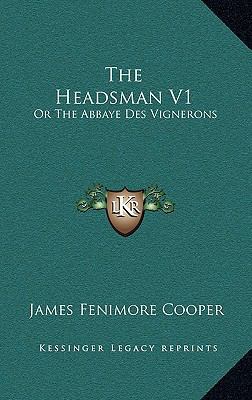 The Headsman V1: Or the Abbaye Des Vignerons: A... 1164304364 Book Cover