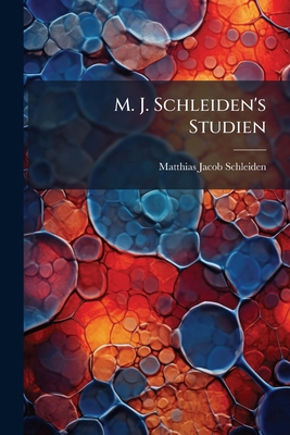 M. J. Schleiden's Studien: Zweite Auflage [German] 1275945538 Book Cover