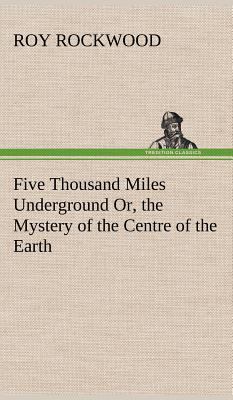 Five Thousand Miles Underground Or, the Mystery... 3849159124 Book Cover