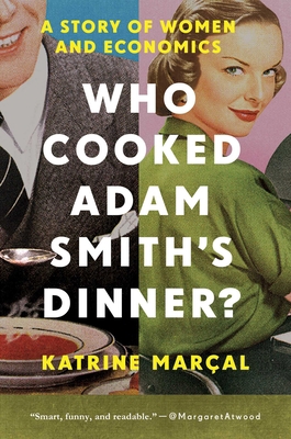 Who Cooked Adam Smith's Dinner?: A Story of Wom... 1681774445 Book Cover