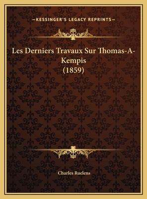 Les Derniers Travaux Sur Thomas-A-Kempis (1859) [French] 1169521509 Book Cover