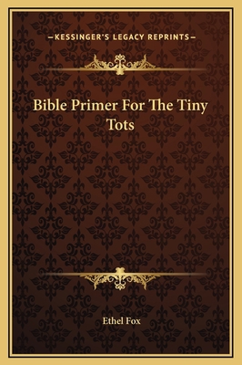 Bible Primer For The Tiny Tots 1169237851 Book Cover