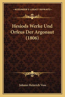 Hesiods Werke Und Orfeus Der Argonaut (1806) [German] 1168452538 Book Cover