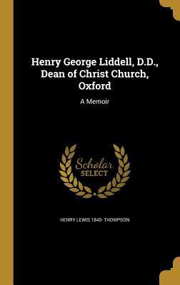 Henry George Liddell, D.D., Dean of Christ Chur... 1362902349 Book Cover