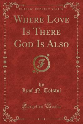 Where Love Is There God Is Also (Classic Reprint) 1332211674 Book Cover