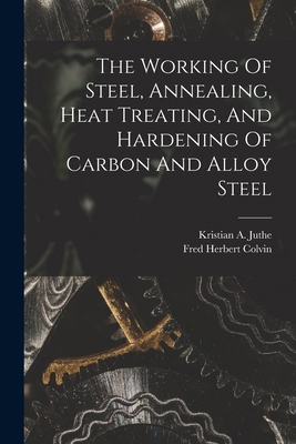 The Working Of Steel, Annealing, Heat Treating,... 1015574874 Book Cover