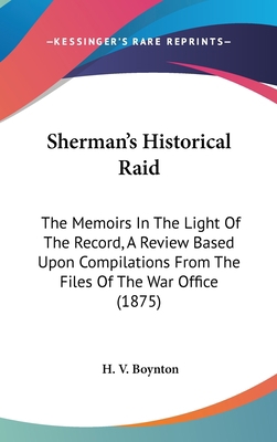 Sherman's Historical Raid: The Memoirs In The L... 0548957428 Book Cover