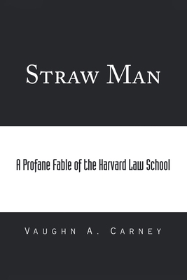 Straw Man: A Profane Fable of the Harvard Law S... 1669860035 Book Cover