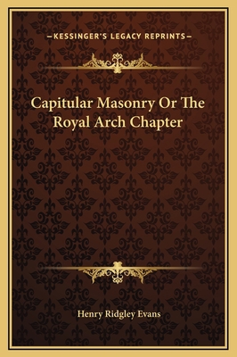 Capitular Masonry Or The Royal Arch Chapter 1169153968 Book Cover