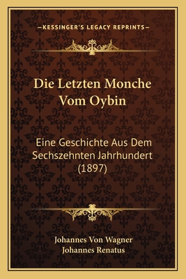 Die Letzten Monche Vom Oybin: Eine Geschichte A... [German] 1168412390 Book Cover