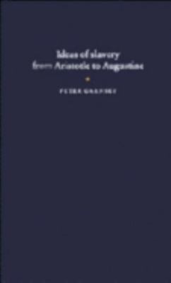 Ideas of Slavery from Aristotle to Augustine 0521574331 Book Cover