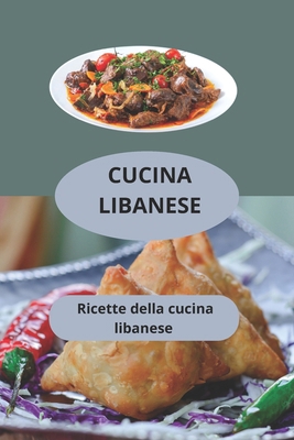 Cucina Libanese: Ricette della cucina libanese ... [Italian] B0FG291D59 Book Cover