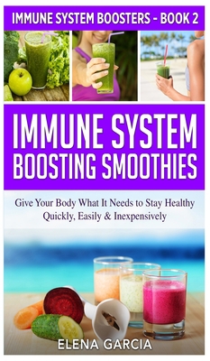 Immune System Boosting Smoothies: Give Your Bod... 1913857492 Book Cover