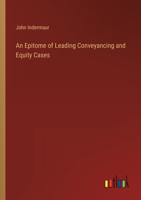 An Epitome of Leading Conveyancing and Equity C... 3368805142 Book Cover