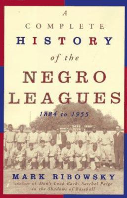A Complete History of the Negro Leagues 1884-1955 1559722835 Book Cover