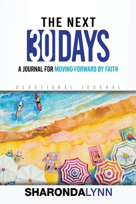 The Next 30 Days: A Journal for Moving Forward ... 0578758423 Book Cover