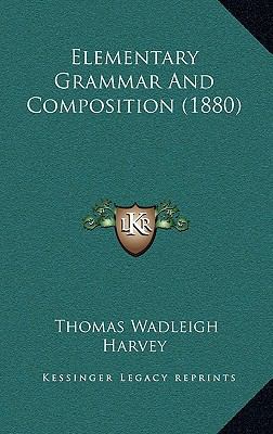 Elementary Grammar and Composition (1880) 1164706160 Book Cover