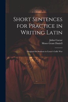 Short Sentences for Practice in Writing Latin: ... 1021652377 Book Cover