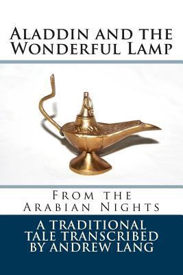 Aladdin and the Wonderful Lamp: From the Arabia... 1502561727 Book Cover