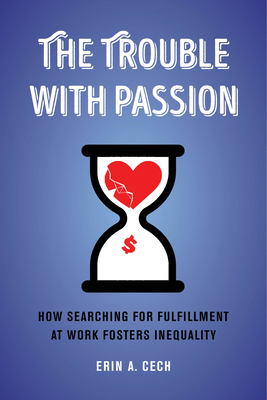 The Trouble with Passion: How Searching for Ful... 0520303229 Book Cover