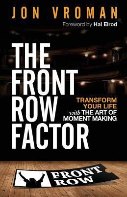 The Front Row Factor: Transform Your Life with ... 1544037597 Book Cover