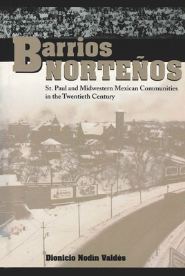 Barrios Norteños: St. Paul and Midwestern Mexic... 0292787448 Book Cover