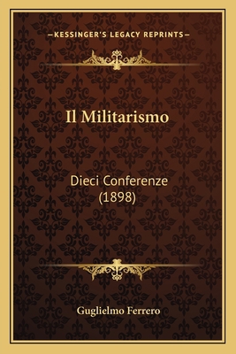 Il Militarismo: Dieci Conferenze (1898) [Italian] 1168475902 Book Cover