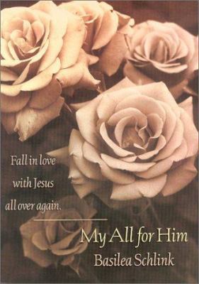 My All for Him: Fall in Love With Jesus All ove... 0764224778 Book Cover