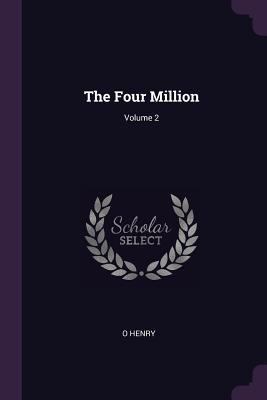 The Four Million; Volume 2 1377358542 Book Cover