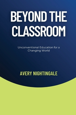 Beyond the Classroom: Unconventional Education ...            Book Cover