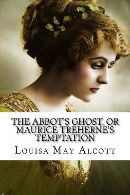 The Abbot's Ghost, or Maurice Treherne's Tempta... 1545150923 Book Cover