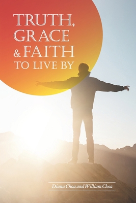 Truth, Grace & Faith to Live by: A Comprehensiv... 1698385528 Book Cover