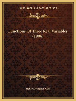 Functions Of Three Real Variables (1906) 1164654217 Book Cover