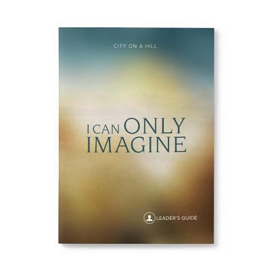 I Can Only Imagine: Leaders Guide 1939622492 Book Cover
