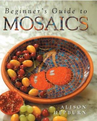 Beginner's Guide to Mosaics 140270349X Book Cover